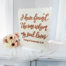 Load image into Gallery viewer, I Have Found The One Whom My Soul Loves Acrylic Sign