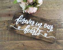 Load image into Gallery viewer, Forever in our hearts, wooden remembrance sign by Perryhill Rustics