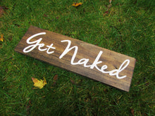 Load image into Gallery viewer, Get naked wooden bathroom decor sign by Perryhill Rustics