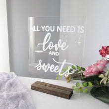 Load image into Gallery viewer, All You Need is Love and Sweets Acrylic Sign