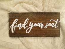 Load image into Gallery viewer, find your seat wooden seating sign by Perryhill Rustics