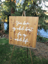 Load image into Gallery viewer, You have my whole heart for my whole life wood wedding sign Perryhill Rustics