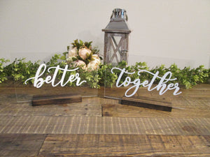 Better Together Acrylic Sweetheart Table Signs