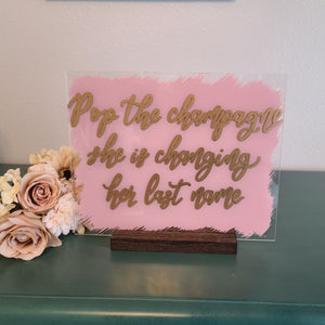 Pop The Champagne, She's Changing Her Last Name Acrylic Bubbly Bar Sign