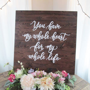 You have my whole heart for my whole life wood wedding sign Perryhill Rustics