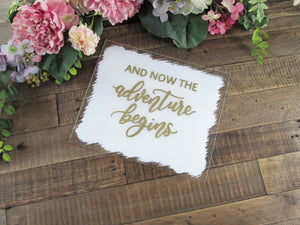 And Now The Adventure Begins Acrylic Wedding Sign with Stand