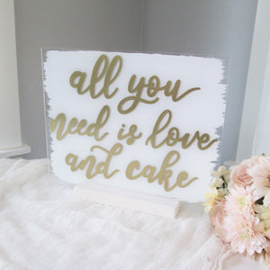 All You Need is Love and Cake Acrylic Wedding Sign with Stand