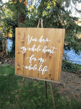 Load image into Gallery viewer, You have my whole heart for my whole life wood wedding sign Perryhill Rustics
