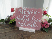 Load image into Gallery viewer, All You Need is Love and Cake Acrylic Wedding Sign with Stand
